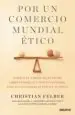 AudioLibro Por un Comercio Mundial Etico: Porque el Debate no es Entre Libre Comercio y Proteccionismo, Sino Entre Comercio Etico y no Etico de Christian Felber