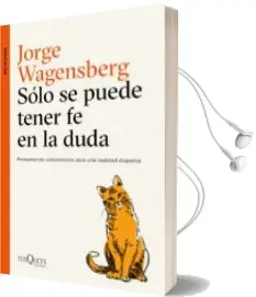 Descargar AudioLibro Solo se Puede Tener fe en la Duda: Pensamiento Concentrado para una Realidad Dispersa de Jorge Wagensberg año 2018